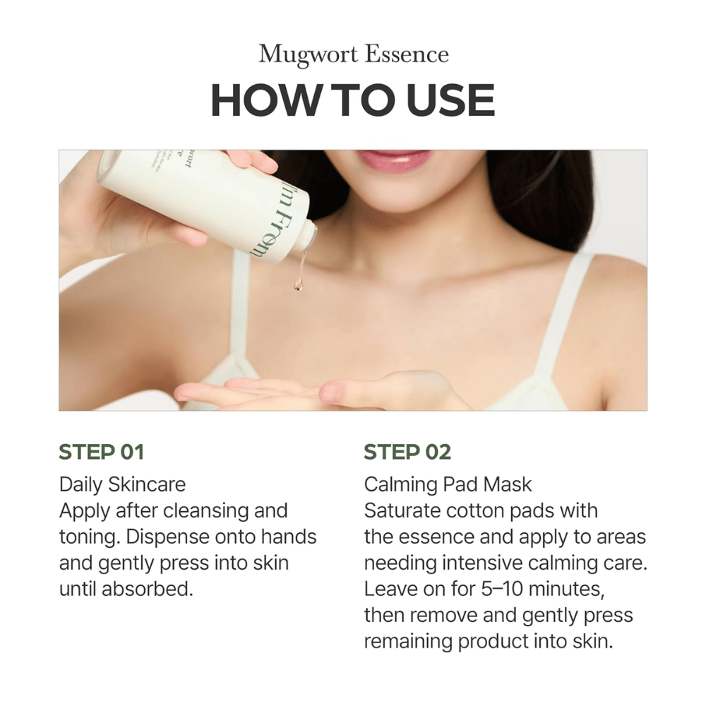 I'm From Mugwort Essence stosuje się po oczyszczeniu, aby ukoić skórę, głęboko ją nawilżyć i zapewnić intensywną pielęgnację jako esencja lub maska z płatków.